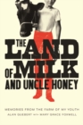 Image for The land of milk and Uncle Honey  : memories from the farm of my youth