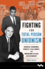 Image for Fighting for total person unionism  : Harold Gibbons, Ernest Calloway, and working-class citizenship