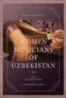 Image for Women musicians of Uzbekistan  : from courtyard to conservatory