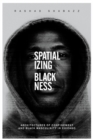 Image for Spatializing blackness  : architectures of confinement and black masculinity in Chicago