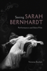 Image for Seeing Sarah Bernhardt