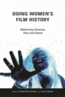 Image for Doing women&#39;s film history  : reframing cinemas, past and future