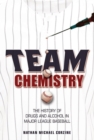 Image for Team chemistry  : the history of drugs and alcohol in major league baseball