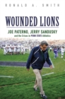 Image for Wounded lions  : Joe Paterno, Jerry Sandusky, and the crises in Penn State athletics
