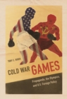 Image for Cold War games  : propaganda, the Olympics, and U.S. foreign policy