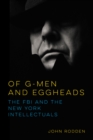 Image for Of G-men and eggheads  : the FBI and the New York intellectuals
