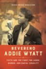 Image for Reverend Addie Wyatt  : faith and the fight for labor, gender, and racial equality