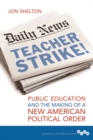 Image for Teacher strike!  : public education and the making of a new American political order