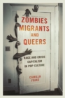 Image for Zombies, migrants, and queers  : race and crisis capitalism in pop culture