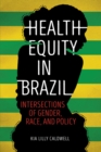 Image for Health equity in Brazil  : intersections of gender, race, and policy