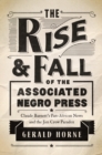 Image for The Rise and Fall of the Associated Negro Press : Claude Barnett&#39;s Pan-African News and the Jim Crow Paradox