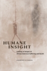 Image for Humane Insight : Looking at Images of African American Suffering and Death
