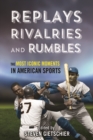 Image for Replays, Rivalries, and Rumbles : The Most Iconic Moments in American Sports
