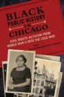 Image for Black public history in Chicago  : civil rights activism from World War II into the Cold War