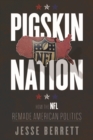 Image for Pigskin nation  : how the NFL remade American politics