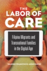 Image for The labor of care  : Filipina migrants and transnational families in the digital age