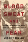 Image for Blood, Sweat, and Fear - Violence at Work in the North American Auto Industry, 1960-80