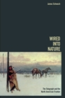 Image for Wired into nature  : the Telegraph and the North American frontier