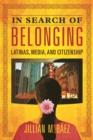 Image for In search of belonging  : Latinas, media, and citizenship