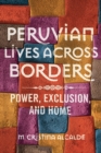 Image for Peruvian Lives across Borders : Power, Exclusion, and Home
