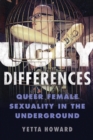 Image for Ugly Differences : Queer Female Sexuality in the Underground