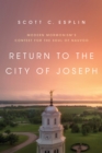 Image for Return to the City of Joseph : Modern Mormonism&#39;s Contest for the Soul of Nauvoo