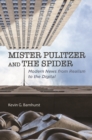 Image for Mister Pulitzer and the spider  : modern news from realism to the digital