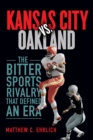 Image for Kansas City vs. Oakland : The Bitter Sports Rivalry That Defined an Era