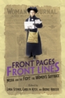 Image for Front Pages, Front Lines : Media and the Fight for Women&#39;s Suffrage