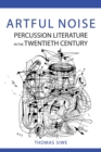 Image for Artful Noise : Percussion Literature in the Twentieth Century