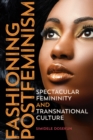 Image for Fashioning postfeminism  : spectacular femininity and transnational culture