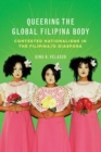 Image for Queering the global Filipina body  : contested nationalisms in the Filipina/o diaspora