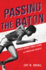 Image for Passing the Baton : Black Women Track Stars and American Identity
