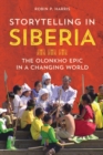 Image for Storytelling in Siberia  : the Olonkho epic in a changing world