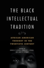 Image for The Black intellectual tradition  : African American thought in the twentieth century