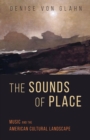 Image for The sounds of place  : music and the American cultural landscape