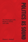 Image for Politics as sound  : the Washington, DC, hardcore scene, 1978-1983