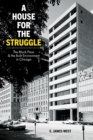 Image for A house for the struggle  : the Black press and the built environment in Chicago