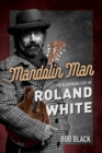 Image for Mandolin man  : the bluegrass life of Roland White