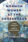 Image for Mormon women at the crossroads  : global narratives and the power of connectedness