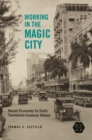 Image for Working in the magic city  : moral economy in early twentieth-century Miami