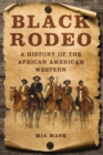 Image for Black rodeo  : a history of the African American western
