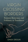 Image for Virgin crossing borders  : feminist resistance and solidarity in translation