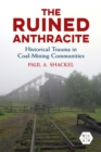 Image for The ruined anthracite  : historical trauma in coal-mining communities