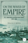 Image for On the waves of empire  : U.S. imperialism and merchant sailors, 1872-1924