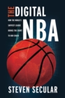 Image for The digital NBA  : how the world&#39;s savviest league brings the court to our couch