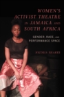Image for Women&#39;s activist theatre in Jamaica and South Africa  : gender, race, and performance space