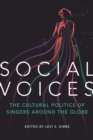 Image for Social voices  : the cultural politics of singers around the globe