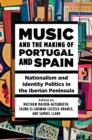 Image for Music and the making of Portugal and Spain  : nationalism and identity politics in the Iberian Peninsula