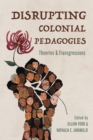 Image for Disrupting colonial pedagogies  : theories and transgressions
